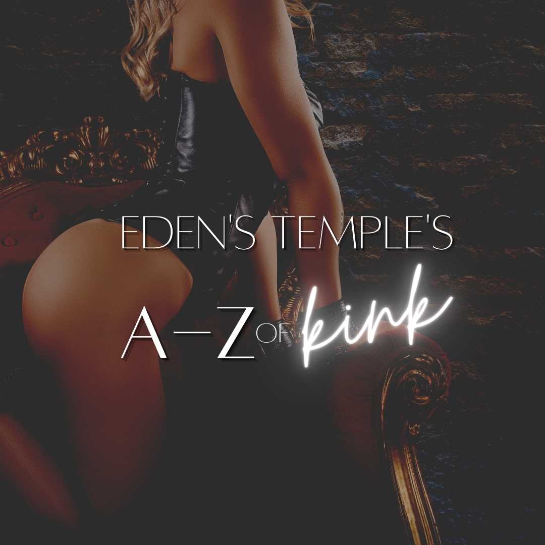 A-Z of Kink | Eden's Temple Sex Toys Ireland